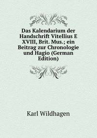 Das Kalendarium der Handschrift Vitellius E XVIII, Brit. Mus.; ein Beitrag zur Chronologie und Hagio (German Edition)