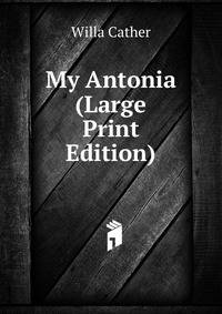 My Antonia (Large Print Edition)