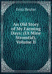 An Old Story of My Farming Days: (Ut Mine Stromtid), Volume II