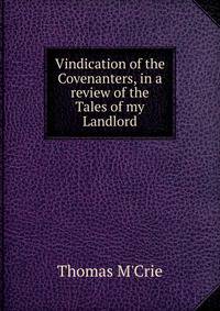 Vindication of the Covenanters, in a review of the Tales of my Landlord