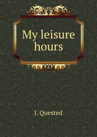 My leisure hours
