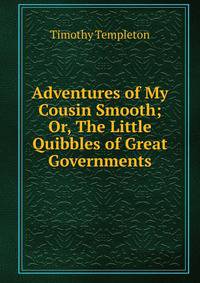 Adventures of My Cousin Smooth; Or, The Little Quibbles of Great Governments