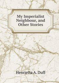 My Imperialist Neighbour, and Other Stories