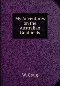 My Adventures on the Australian Goldfields