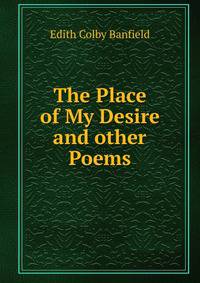 The Place of My Desire and other Poems