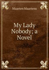My Lady Nobody; a Novel
