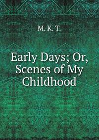 Early Days; Or, Scenes of My Childhood
