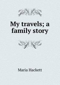 My travels; a family story