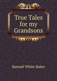 True Tales for my Grandsons