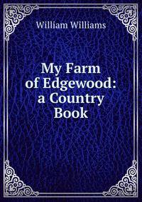 My Farm of Edgewood: a Country Book.