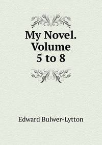 My Novel. Volume 5 to 8