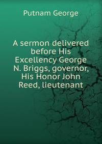 A sermon delivered before His Excellency George N. Briggs, governor, His Honor John Reed, lieutenant