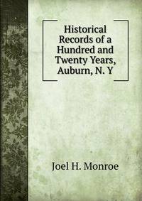 Historical Records of a Hundred and Twenty Years, Auburn, N. Y.