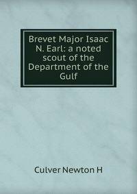 Brevet Major Isaac N. Earl: a noted scout of the Department of the Gulf