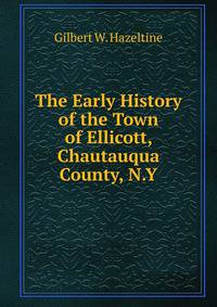 The Early History of the Town of Ellicott, Chautauqua County, N.Y.