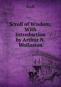 Scroll of Wisdom; With Introduction by Arthur N. Wollaston