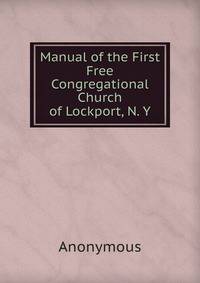 Manual of the First Free Congregational Church of Lockport, N. Y