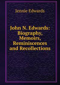 John N. Edwards: Biography, Memoirs, Reminiscences and Recollections