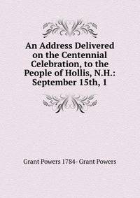 An Address Delivered on the Centennial Celebration, to the People of Hollis, N.H.: September 15th, 1