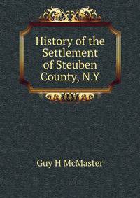 History of the Settlement of Steuben County, N.Y