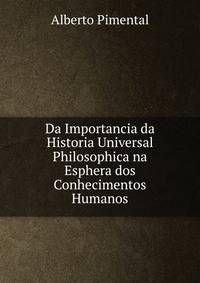 Da Importancia da Historia Universal Philosophica na Esphera dos Conhecimentos Humanos