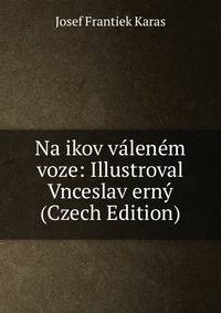 Na ikov valenem voze: Illustroval Vnceslav erny (Czech Edition)