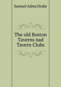 The old Boston Taverns nad Tavern Clubs