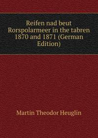 Reifen nad beut Rorspolarmeer in the tabren 1870 and 1871 (German Edition)