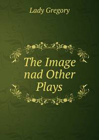 The Image nad Other Plays