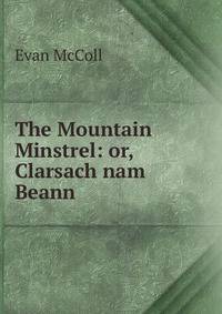 The Mountain Minstrel: or, Clarsach nam Beann