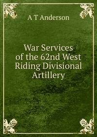 War Services of the 62nd West Riding Divisional Artillery