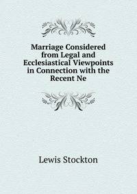 Marriage Considered from Legal and Ecclesiastical Viewpoints in Connection with the Recent Ne