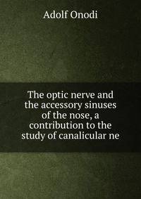 The optic nerve and the accessory sinuses of the nose, a contribution to the study of canalicular ne