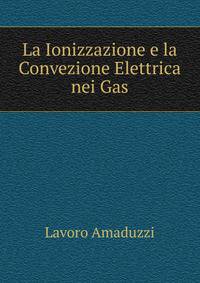 La Ionizzazione e la Convezione Elettrica nei Gas