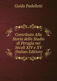 Contributo Alla Storia dello Studio di Perugia nei Secoli XIV e XV (Italian Edition)