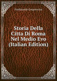 Storia Della Citta Di Roma Nel Medio Evo (Italian Edition)