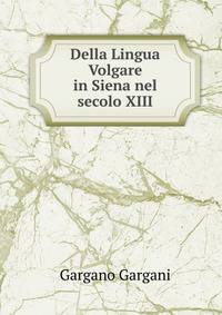 Della Lingua Volgare in Siena nel secolo XIII