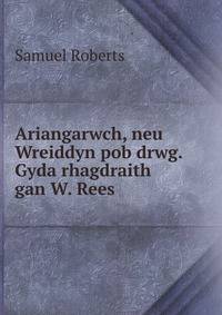 Ariangarwch, neu Wreiddyn pob drwg. Gyda rhagdraith gan W. Rees