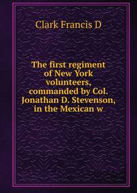 The first regiment of New York volunteers, commanded by Col. Jonathan D. Stevenson, in the Mexican w