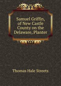 Samuel Griffin, of New Castle County on the Delaware, Planter