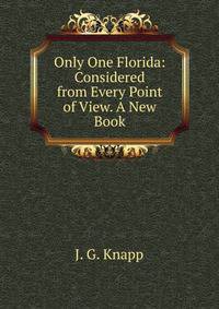 Only One Florida: Considered from Every Point of View. A New Book