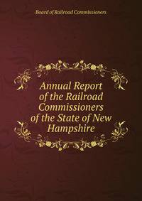 Annual Report of the Railroad Commissioners of the State of New Hampshire