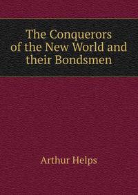 The Conquerors of the New World and their Bondsmen