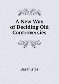 A New Way of Deciding Old Controversies