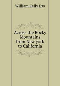 Across the Rocky Mountains from New york to California