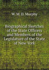 Biographical Sketches of the State Officers and Members of the Legislature of the State of New York