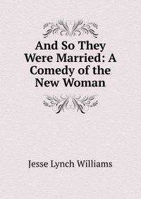 And So They Were Married: A Comedy of the New Woman