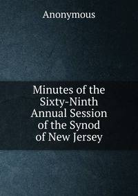 Minutes of the Sixty-Ninth Annual Session of the Synod of New Jersey