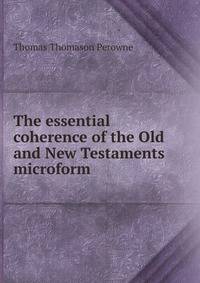The essential coherence of the Old and New Testaments microform