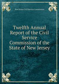 Twelfth Annual Report of the Civil Service Commission of the State of New Jersey